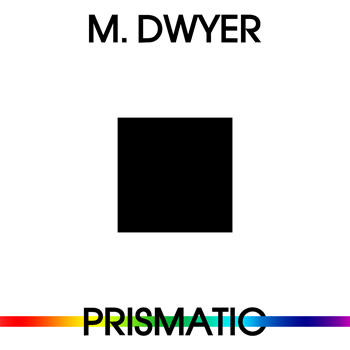 M. Dwyer - Prismatic
